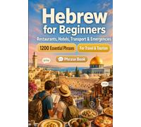 Hebrew Phrase Book for Beginners: 1200 Essential Hebrew Phrases for Travel: Easy Pronunciation Guide, Everyday Conversations, Restaurants, Hotels, Transportation, Shopping, Emergencies