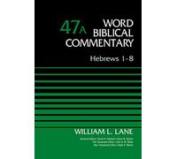 Hebrews 1-8, Volume 47A: 47 (Word Biblical Commentary)