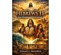 Hebrews 11: The Dimensions of Faith