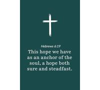 Hebrews 6:19 - Hope as an Anchor of the Soul - Bible Verse Notebook: 120 Lined Blank Pages at 6 x 9 Inches
