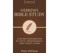 Hebrews Bible Study: A 40-Day Exploration of Faith, Perseverance, and Godly Living (40-Day Bible Study Series)