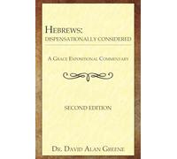 Hebrews: Dispensationally Considered (A Grace Expositional Commentary)