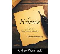 Hebrews: Living in the New Covenant Reality: Bible Commentary