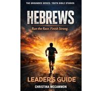 Hebrews: Run the Race. Finish Strong (The Grounded Series: Youth Bible Studies)