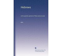 Hebrews: & the epistles general of Peter James & Jude