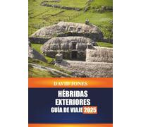 HÉBRIDAS EXTERIORES, GUÍA DE VIAJE 2025: Descubra los paseos de isla en isla, la artesanía tradicional y los paseos costeros por las Tierras Altas de Escocia