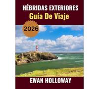 HÉBRIDAS EXTERIORES Guía de viaje 2026: El mejor momento para visitar, los mejores lugares para explorar y todo lo que necesitas saber antes de ir