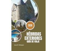 HÉBRIDAS EXTERIORES GUÍA DE VIAJE 2026: Rutas privilegiadas, playas escondidas, trucos de viaje económicos, cultura gaélica e itinerarios de varias islas para los buscadores de aventuras.