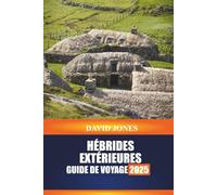 HÉBRIDES EXTÉRIEURES, GUIDE DE VOYAGE 2025: Découvrez le saut d'île, l'artisanat traditionnel et les promenades côtières dans les Highlands écossais