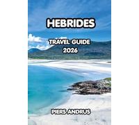 Hebrides Travel Guide 2026: Your Complete Guide to Island Hopping, Coastal Walks, Wildlife, Whisky Distilleries, Local Food, and Practical Travel Tips ... Scottish Islands Adventure in 2026