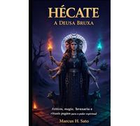 Hécate: A Deusa Bruxa: Feitiços, magia, bruxaria e rituais pagãos para o poder espiritual (Portuguese Edition)