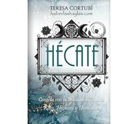 Hécate: Conecta con la Diosa de la Magia. Ritos, Hechizos y Devociones (Hécate, Diosa de las Brujas)