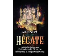 Hécate: La guía definitiva para entender a la diosa de la brujería y la antigua magia griega