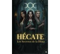 Hécate: Los Secretos de la Diosa (El Legado de Hécate: Una Biblioteca de Magia, Misterio y Transformación)