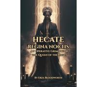 Hecate Regina Noctis: An Operative Grimoire of the Queen of the Night: Qliphothic Hecatean Rituals for Power, Revenge, Healing, and Wealth