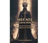 Hecate Regina Noctis: An Operative Grimoire of the Queen of the Night: Qliphothic Hecatean Rituals for Power, Revenge, Healing, and Wealth