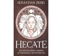 Hecate: The Ancient Greek Goddess of Witchcraft and Mythology