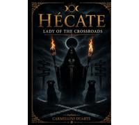 Hecate - The Lady of the Crossroads. (Mitologias do Mundo: As Histórias que Moldaram a Humanidade)