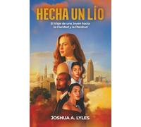 HECHA UN LÍO: El Viaje de una Joven hacia la Claridad y la Plenitud