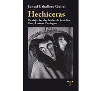 Hechiceras. Un viaje a la vida y la obra de Remedios Varo y Leonora Carrington (Trea artes)