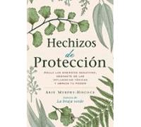 Hechizos de protección: Anula las energías negativas, deshazte de las influencias tóxicas y abraza tu poder. (SIN COLECCION)