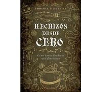 Hechizos desde cero: Cómo crear hechizos que funcionen (Magia y ocultismo)