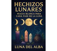 Hechizos Lunares: Magia Blanca para Cada Fase de la Luna