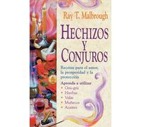 Hechizos y Conjuros: Recetas Para El Amor, La Prosperidad y La Protección