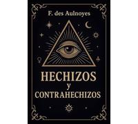 HECHIZOS Y CONTRAHECHIZOS (Magia y ocultismo)