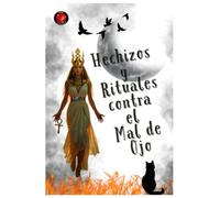 Hechizos y Rituales contra el Mal de Ojo
