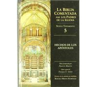 Hechos de Los Apostoles. Biblia Comentad: 5 NT (La Biblia Comentada por los Padres de la Iglesia)