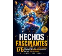 Hechos Fascinante: 175 Datos Reales que Sorprenderán tu Mente y Cambiarán la Forma en que es el Mundo