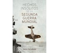 Hechos insólitos de la Segunda Guerra Mundial (No ficción)