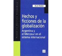 HECHOS Y FICCIONES DE LA GLOBALIZACION-ARGENTINA Y EL MERCOS: Argentina y el Mercosur en el Sistema Internacional: 540 (Popular (fce))