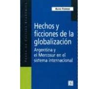 Hechos Y Ficciones De La Globalizacion: Argentina Y El Mercosur E N El