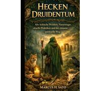 Hecken Druidentum: Alte keltische Weisheit, Naturmagie, rituelle Praktiken und der einsame spirituelle Weg (German Edition)