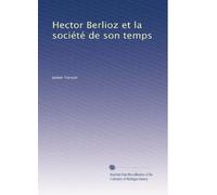 Hector Berlioz et la société de son temps