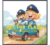 Hector Flash and the Mystery of the Missing Candies: A Fun Detective Story for Kids and the Special Squad (The Adventures of Hector Flash)