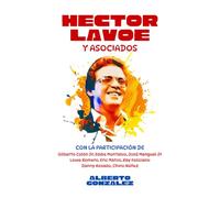 HÉCTOR LAVOE Y ASOCIADOS: Descubre Al Gran Artista De Salsa Y Leyenda De Fania, Héctor Lavoe, Desde La Perspectiva De Sus Colegas Musicales | ... | Regalo Para Los Amantes De La Música