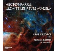 Hèctor Parra : … Limite les rêves au-délà. Deforce, Goepfer.
