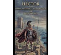 HECTOR: PRINCE, GUERRIER ET HÉROS DE TROY: 2