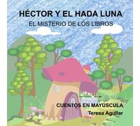 Héctor y el Hada Luna: El misterio de los libros (Cuentos en Mayúscula)
