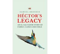 Héctor's Legacy: An El Salvador Story of Family, Gangs and Exile