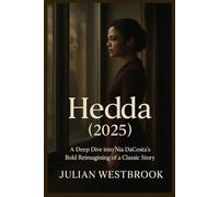 HEDDA (2025): A Deep Dive into Nia DaCosta’s Bold Reimagining of a Classic Story