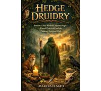 Hedge Druidry: Ancient Celtic Wisdom, Nature Magic, Ritual Practices, and the Solitary Spiritual Path (Ancient Hidden Wisdom)