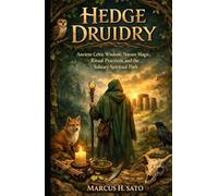 Hedge Druidry: Ancient Celtic Wisdom, Nature Magic, Ritual Practices, and the Solitary Spiritual Path (Ancient Hidden Wisdom)