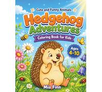 Hedgehog Adventures - Cute and Funny Animals Coloring Book for Kids: 50 Happy Pages to Color for Boys and Girls Ages 4-10 - relaxing illustrations for Little Animal Lovers