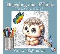 Hedgehog and Friends: What is goodness?: A faith-based Christian coloring book with over 70 unique images, 150 pages, 8.5x8.5 softcover matte finish - ... and goodness for all ages (Coloring Books)