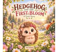 Hedgehog and the First Bloom: A Trust Story