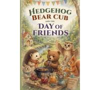 Hedgehog, Bear Cub and The Day of Friends: The Forest Friends Adventures (Book 2) (Hedgehog & Bear Cub: Forest Adventure Tales)